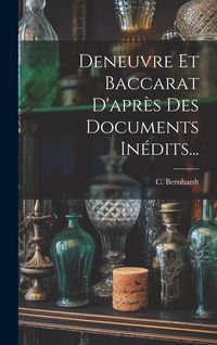 Produktbild: Deneuvre Et Baccarat D'apr&egrave;s Des Documents In&eacute;dits...