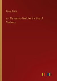 Produktbild: An Elementary Work for the Use of Students