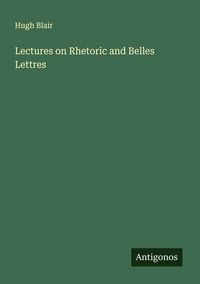 Produktbild: Lectures on Rhetoric and Belles Lettres