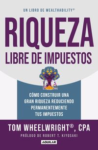 Produktbild: Riqueza Libre de Impuestos: C&atilde;3mo Construir Una Gran Riqueza Reduciendo Permanentemente Tus Impuestos/ Tax-Free Wealth: How to Build Massive Wealth