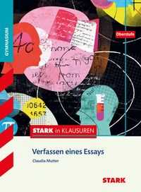 Stark in Klausuren - Deutsch - Oberstufe. Verfassen eines Essays