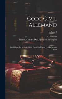 Produktbild: Code Civil Allemand: Promulgu&eacute; Le 18 Ao&ucirc;t 1896, Entr&eacute; En Vigeur Le 1Er Janvier 1900; Volume 3