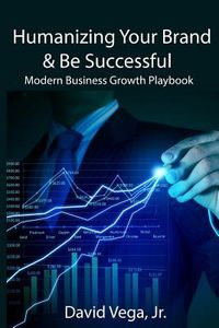 Produktbild: Humanizing Your Brand & Be Successful: Modern Business Growth Playbook