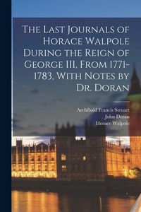 Produktbild: The Last Journals of Horace Walpole During the Reign of George III, From 1771-1783, With Notes by Dr. Doran