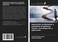Produktbild: Aspiraci&oacute;n profesional y ansiedad acad&eacute;mica: Teor&iacute;a, investigaci&oacute;n y aplicaci&oacute;n