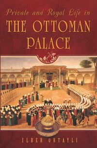 Produktbild: Private and Royal Life in the Ottoman Palace