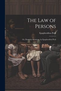 Produktbild: The Law of Persons: Or, Domestic Relations, by Epaphroditus Peck