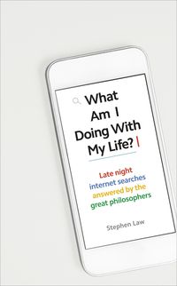 Bild vom Artikel What Am I Doing with My Life?: And Other Late Night Internet Searches Answered by the Great Philosophers vom Autor Stephen Law