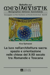 Produktbild: La luce nell&rsquo;architettura sacra: spazio e orientazione nelle chiese del X&ndash;XII secolo - tra &laquo;Romandie&raquo; e Toscana