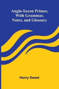 Produktbild: Anglo-Saxon Primer, With Grammar, Notes, and Glossary