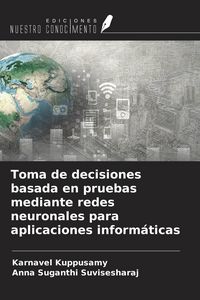 Produktbild: Toma de decisiones basada en pruebas mediante redes neuronales para aplicaciones inform&aacute;ticas