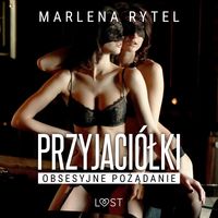 Produktbild: Przyjaci&oacute;łki: Obsesyjne pożądanie &ndash; opowiadanie erotyczne