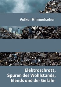 Bild vom Artikel Elektroschrott, Spuren des Wohlstands, Elends und der Gefahr vom Autor Volker Himmelseher