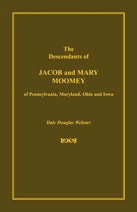 Produktbild: The Descendants of Jacob and Mary Moomey of Pennsylvania, Maryland, Ohio, and Iowa