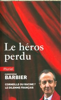 Produktbild: Le h&eacute;ros perdu : Corneille ou Racine ? : le dilemme fran&ccedil;ais