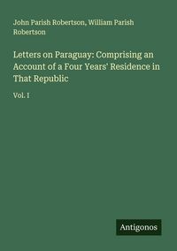 Produktbild: Letters on Paraguay: Comprising an Account of a Four Years' Residence in That Republic