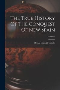 Produktbild: The True History Of The Conquest Of New Spain; Volume 1