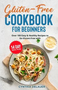 Produktbild: Gluten-Free Cookbook for Beginners - Over 100 Easy & Healthy Recipes to Go Gluten-Free with 14 Day Meal Plan