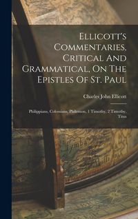Produktbild: Ellicott's Commentaries, Critical And Grammatical, On The Epistles Of St. Paul