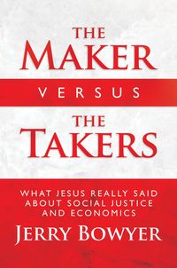 Produktbild: The Maker Versus the Takers: What Jesus Really Said About Social Justice and Economics
