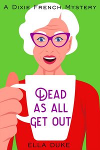 Produktbild: Dead as All Get Out (Dixie French Mysteries, #1)