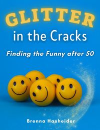 Produktbild: Glitter in the Cracks: Finding the Funny after 50