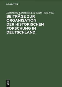 Produktbild: Beitr&auml;ge zur Organisation der historischen Forschung in Deutschland