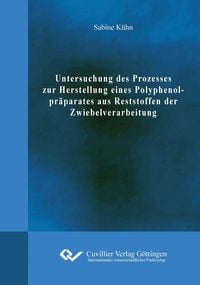 Produktbild: Untersuchung des Prozesses zur Herstellung eines Polyphenolpr&auml;parates aus Reststoffen der Zwiebelverarbeitung