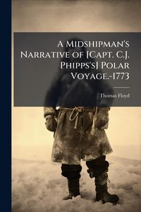 Produktbild: A Midshipman's Narrative of [Capt. C.J. Phipps's] Polar Voyage.-1773