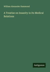Produktbild: A Treatise on Insanity in Its Medical Relations