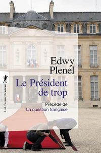 Produktbild: Le pr&eacute;sident de trop : vertus de l'antisarkozysme, vices du pr&eacute;sident