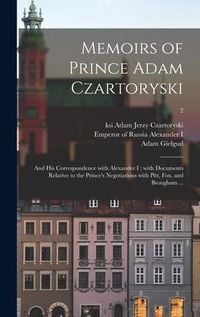 Produktbild: Memoirs of Prince Adam Czartoryski: and His Correspondence With Alexander I; With Documents Relative to the Prince's Negotiations With Pitt, Fox, and