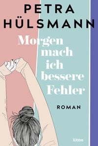 Morgen mach ich bessere Fehler von Petra Hülsmann