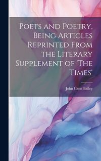 Produktbild: Poets and Poetry, Being Articles Reprinted From the Literary Supplement of 'The Times'