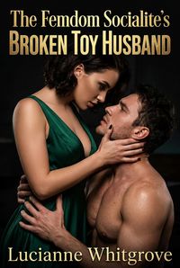 Produktbild: The Femdom Socialite's Broken Toy Husband