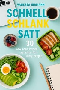Produktbild: Schnell, schlank, satt - 30 Low-Carb-Powergerichte f&uuml;r Busy People