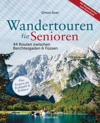 Produktbild: Wandertouren für Senioren. 44 Routen zwischen Berchtesgaden & Füssen plus Routen für Rollstuhl und Rollator. Auch für Kinderwagen geeignet.
