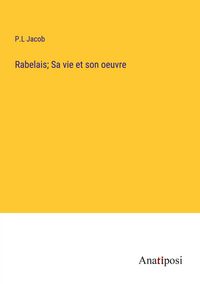 Produktbild: Rabelais; Sa vie et son oeuvre
