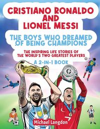 Produktbild: Cristiano Ronaldo And Lionel Messi - The Boys Who Dreamed of Being Champions