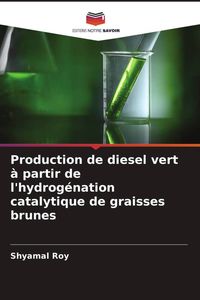 Produktbild: Production de diesel vert &agrave; partir de l'hydrog&eacute;nation catalytique de graisses brunes