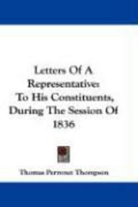 Produktbild: Letters of a Representative: To His Constituents, During the Session of 1836