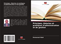 Produktbild: Principes, th&eacute;ories et pratiques d'administration et de gestion