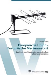Produktbild: Europ&auml;ische Union - Europ&auml;ische Medienunion?