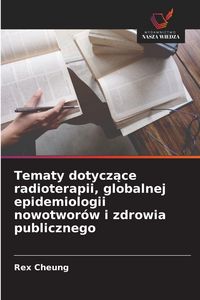 Produktbild: Tematy dotycz&iquest;ce radioterapii, globalnej epidemiologii nowotwor&oacute;w i zdrowia publicznego