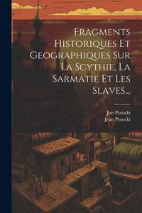 Produktbild: Fragments Historiques Et Geographiques Sur La Scythie, La Sarmatie Et Les Slaves...