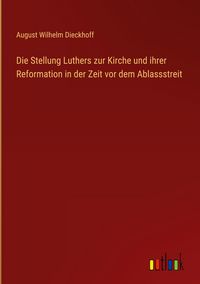 Produktbild: Die Stellung Luthers zur Kirche und ihrer Reformation in der Zeit vor dem Ablassstreit