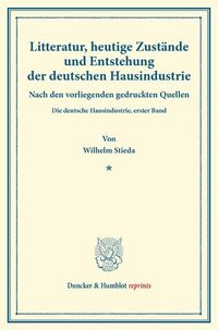 Produktbild: Litteratur, heutige Zust&auml;nde und Entstehung der deutschen Hausindustrie.