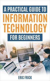 Produktbild: A Practical Guide to Information Technology for Beginners