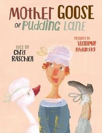 Produktbild: Raschka, C: Mother Goose of Pudding Lane