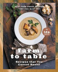Produktbild: Farm to Table Recipes that You Cannot Resist